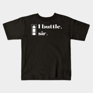 I buttle, sir. Kids T-Shirt